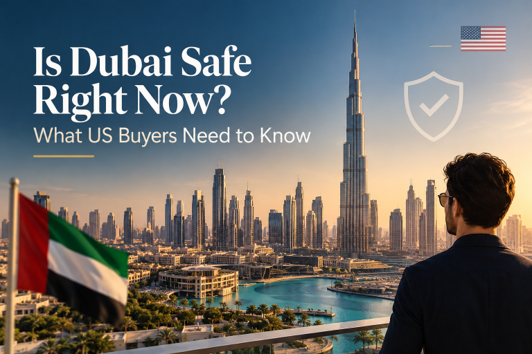 Is Dubai Safe Right Now? What US Buyers Need to Know